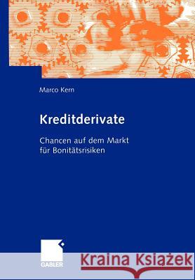 Kreditderivate: Chancen Auf Dem Markt Für Bonitätsrisiken Kern, Marco 9783322870131 Gabler Verlag