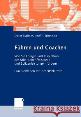 Führen Und Coachen: Wie Sie Energie Und Inspiration Der Mitarbeiter Freisetzen Und Spitzenleistungen Fördern. Praxisleitfaden Mit Arbeitsb Buchner, Dietrich 9783322870155 Gabler Verlag