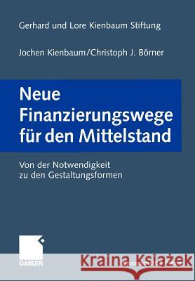 Neue Finanzierungswege Für Den Mittelstand: Von Der Notwendigkeit Zu Den Gestaltungsformen Kienbaum, Jochen 9783322870179 Gabler Verlag