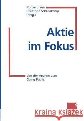 Aktie Im Fokus: Von Der Analyse Zum Going Public Frei, Norbert 9783322870599