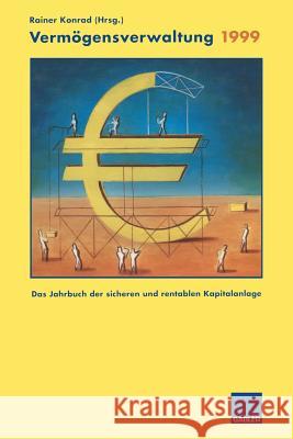 Vermögensverwaltung 1999: Das Jahrbuch Der Sicheren Und Rentablen Kapitalanlage Konrad, Rainer 9783322870704 Gabler Verlag