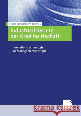 Industrialisierung Der Kreditwirtschaft: Informationstechnologie Und Managementkonzepte Betsch, Oskar 9783322870728