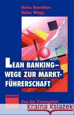 Lean Banking -- Wege Zur Marktführerschaft: Von Der Konzeption Zur Realisierung Benölken, Heinz 9783322870766 Gabler Verlag