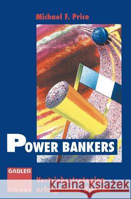 Power Bankers: Vertriebsstrategien Erfolgreicher Banken Michael F. Price 9783322870780 Gabler Verlag