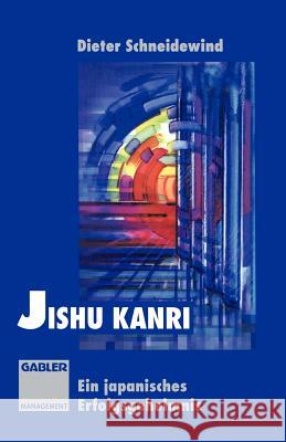 Jishu Kanri: Ein Japanisches Erfolgsgeheimnis Schneidewind, Dieter K. 9783322870896 Gabler Verlag