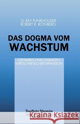 Das Dogma Vom Wachstum R. R. Rothberg G. R. Funkhouser                         R. R. Rothberg 9783322871121 Springer