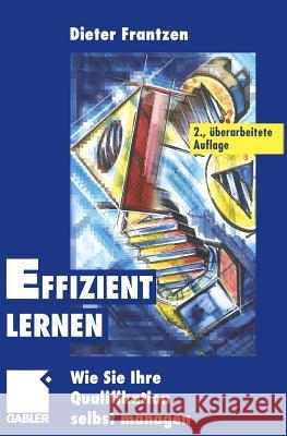 Effizient Lernen: Wie Sie Ihre Qualifikation Selbst Managen Frantzen, Dieter 9783322871534 Gabler Verlag