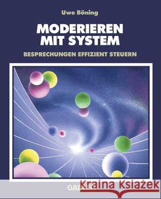 Moderieren Mit System: Besprechungen Effizient Steuern Böning, Uwe 9783322871558