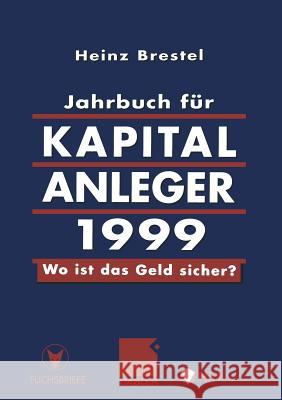 Jahrbuch Für Kapitalanleger 1999: Wo Ist Das Geld Sicher? Brestel, Heinz 9783322871640 Gabler Verlag