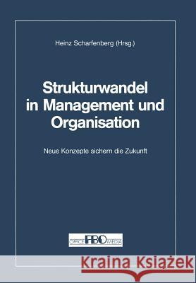 Strukturwandel in Management Und Organisation: Neue Konzepte Sichern Die Zukunft Scharfenberg, Heinz 9783322871725 Gabler Verlag