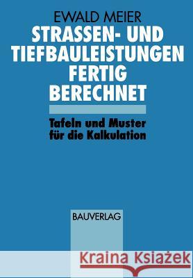 Strassen- Und Tiefbauleistungen Fertig Berechnet: Tafeln Und Muster Für Die Kalkulation Meier, Ewald 9783322872128