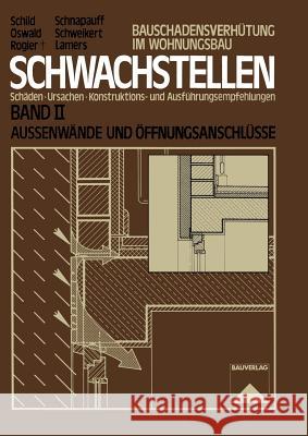 Schwachstellen: Schäden, Ursachen, Konstruktions- Und Ausführungsempfehlungen. Band II. Außenwände Und Öffnungsanschlüsse Schild, Erich 9783322872142