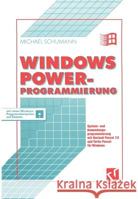 Windows Power-Programmierung: System- Und Anwendungsprogrammierung Mit Borland Pascal 7.0 Und Turbo Pascal Für Windows Schumann, Michael 9783322872364 Vieweg+teubner Verlag