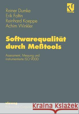 Softwarequalität Durch Meßtools: Assessment, Messung Und Instrumentierte ISO 9000 Dumke, Reiner 9783322872432