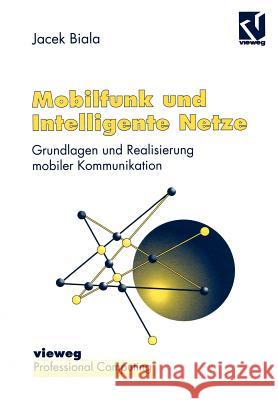 Mobilfunk Und Intelligente Netze: Grundlagen Und Realisierung Mobiler Kommunikation Jacek Biala 9783322872715