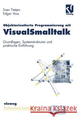 Objektorientierte Programmierung Mit Visualsmalltalk: Grundlagen, Systemstrukturen Und Praktische Einführung Tietjen, Sven 9783322872753 Vieweg+teubner Verlag