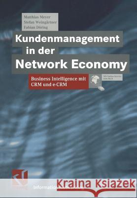 Kundenmanagement in Der Network Economy: Business Intelligence Mit Crm Und E-Crm Meyer, Matthias 9783322889072