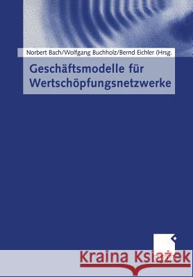 Geschäftsmodelle Für Wertschöpfungsnetzwerke Bach, Norbert 9783322889782 Gabler Verlag