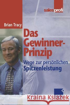 Das Gewinner-Prinzip: Wege Zur Persönlichen Spitzenleistung Tracy, Brian 9783322890207 Gabler Verlag
