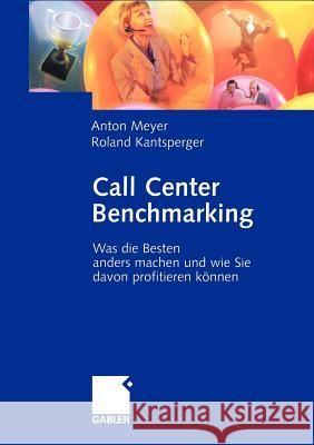 Call Center Benchmarking: Was Die Besten Anders Machen Und Wie Sie Davon Profitieren Können Meyer, Anton 9783322890429 Gabler Verlag