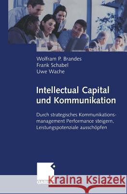 Intellectual Capital Und Kommunikation: Durch Strategisches Kommunikationsmanagement Performance Steigern, Leistungspotenziale Ausschöpfen Brandes, Wolfram 9783322890665