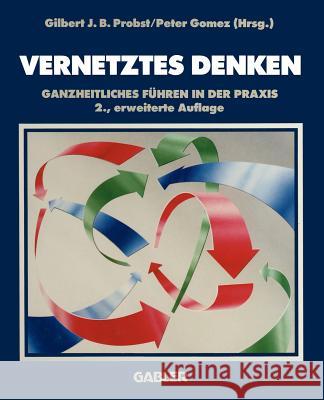 Vernetztes Denken: Ganzheitliches Führen in Der Praxis Probst, Gilbert 9783322890733 Gabler Verlag