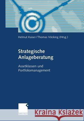 Strategische Anlageberatung: Assetklassen Und Portfoliomanagement Kaiser, Helmut 9783322890986