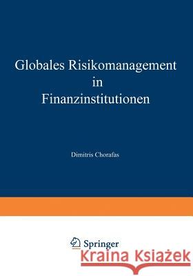 Globales Risikomanagement in Finanzinstitutionen: Technologische Herausforderungen Und Intelligente Technik Chorafas, Dimitris 9783322895134