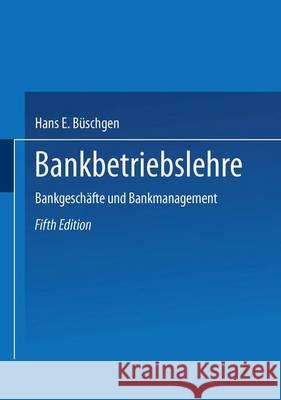 Bankbetriebslehre: Bankgeschäfte Und Bankmanagement Büschgen, Hans E. 9783322895325 Gabler Verlag