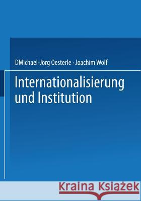 Internationalisierung Und Institution Michael-Jorg Oesterle Joachim Wolf 9783322896681