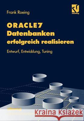 Oracle7 Datenbanken Erfolgreich Realisieren: Entwurf, Entwicklung, Tuning Frank Roeing 9783322897862 Vieweg+teubner Verlag