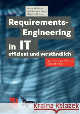 Requirements-Engineering in It Effizient Und Verständlich: Praxisrelevantes Wissen in 24 Schritten Fuchs, Emmerich 9783322898869