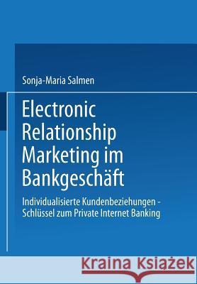 Electronic Relationship Marketing Im Bankgeschäft: Individualisierte Kundenbeziehungen -- Schlüssel Zum Private Internet Banking Salmen, Sonja-Maria 9783322899194 Gabler Verlag