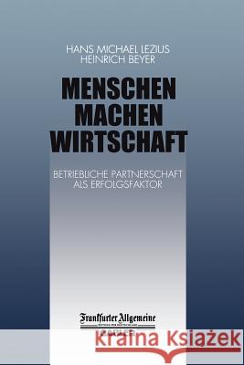 Menschen Machen Wirtschaft: Betriebliche Partnerschaft ALS Erfolgsfaktor Lezius, H. M. 9783322899774 Gabler Verlag