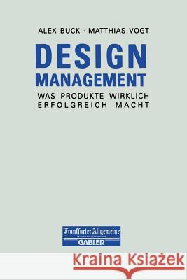 Design Management: Was Produkte Wirklich Erfolgreich Macht Buck, Alex 9783322899835 Gabler Verlag