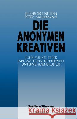 Die Anonymen Kreativen: Instrumente Einer Innovationsorientierten Unternehmenskultur Nütten, I. 9783322899842 Gabler Verlag