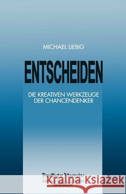 Entscheiden: Die Kreativen Werkzeuge Der Chancendenker Liebig, Michael 9783322899897 Gabler Verlag