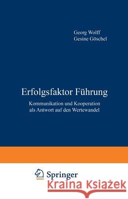 Erfolgsfaktor Führung: Kommunikation Und Kooperation ALS Antwort Auf Den Wertewandel Wolff, G. 9783322899903 Springer