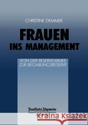 Frauen Ins Management Von Der Reservearmee Zur Begabungsreserve: Von Der Reservearmee Zur Begabungsreserve Demmer, Ch 9783322899934 Gabler Verlag