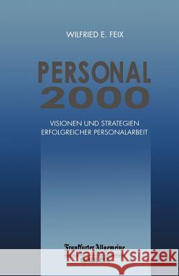 Personal 2000: Visionen Und Strategien Erfolgreicher Personalarbeit Feix, Wilfried E. 9783322899989 Gabler Verlag