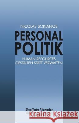 Personal Politik: Human Resources Gestalten Statt Verwalten Sokianos, Nicolas 9783322899996 Gabler Verlag