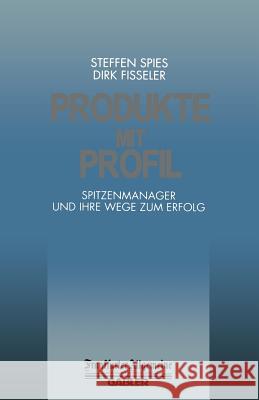 Produkte Mit Profil: Spitzenmanager Und Ihre Wege Zum Erfolg Spies, Steffen 9783322900012 Gabler Verlag