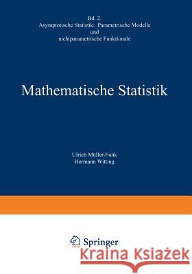 Mathematische Statistik II: Asymptotische Statistik: Parametrische Modelle Und Nichtparametrische Funktionale Witting, Hermann 9783322901538