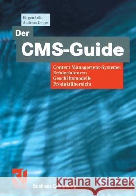 Der Cms-Guide: Content Management-Systeme: Erfolgsfaktoren, Geschäftsmodelle, Produktübersicht Lohr, Jürgen 9783322902016