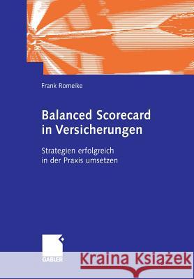 Balanced Scorecard in Versicherungen: Strategien Erfolgreich in Der Praxis Umsetzen Romeike, Frank 9783322902047 Gabler Verlag