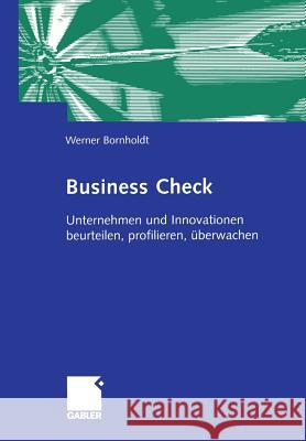 Business Check: Unternehmen Und Innovationen Beurteilen, Profilieren, Überwachen Bornholdt, Werner 9783322902122 Gabler Verlag