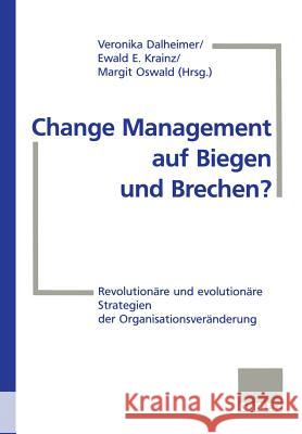 Change Management Auf Biegen Und Brechen?: Revolutionäre Und Evolutionäre Strategien Der Organisationsveränderung Dalheimer, Veronika 9783322902177 Gabler Verlag