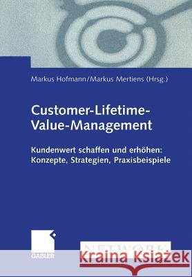 Customer-Lifetime-Value-Management: Kundenwert Schaffen Und Erhöhen: Konzepte, Strategien, Praxisbeispiele Hofmann, Markus 9783322902191 Gabler Verlag