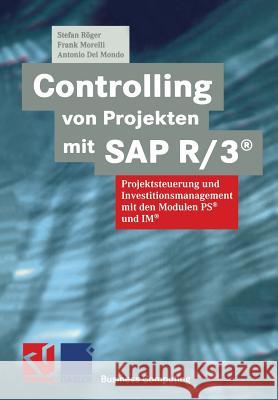 Controlling Von Projekten Mit SAP R/3(r): Projektsteuerung Und Investitionsmanagement Mit Den Modulen Ps(r) Und Im(r) Röger, Stefan 9783322902542 Springer