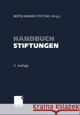 Handbuch Stiftungen: Ziele -- Projekte -- Management -- Rechtliche Gestaltung Stiftung, Bertelsmann 9783322903181 Gabler Verlag